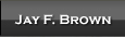 Jay F. Brown - DUI & Criminal Defense Attorney - Brown Law Offices AZ